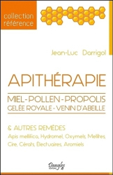 Apithérapie - Miel - Pollen - Propolis - Gelée royale - Venin d'abeilles et autres remèdes