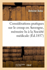 Considérations pratiques sur le croup en Auvergne, mémoire lu à la Société médicale