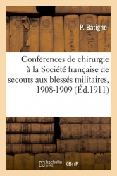 Conférences de chirurgie faites à la Société française de secours aux blessés militaires, 1908-1909
