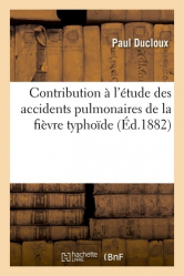 Contribution à l'étude des accidents pulmonaires de la fièvre typhoïde