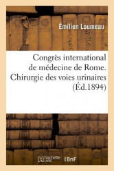 Congrès international de médecine de Rome. Chirurgie des voies urinaires, communications