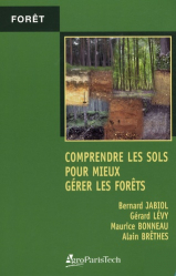Comprendre les sols pour mieux gérer les forêts: contraintes et fragilités des sols, choix des essences, précautions sylvicoles, améliorations