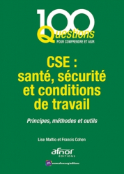 CSE : santé, sécurité et conditions de travail. Principes, méthodes et outils
