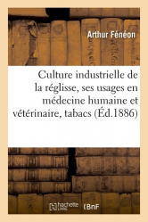 Culture industrielle de la réglisse, ses usages en médecine humaine et vétérinaire, des tabacs, etc.