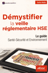 Démystifier la veille réglementaire HSE Le guide Santé-Sécurité et Environnement
