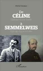 De Céline à Semmelweis. Histoire d'une thèse, histoire d'une oeuvre