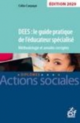 DEES : le guide pratique de l'éducateur spécialisé. Méthodologie et annales corrigées 2020