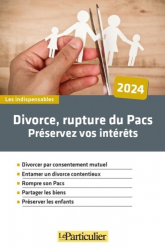 Divorce, rupture du Pacs, préservez vos intérêts 2024