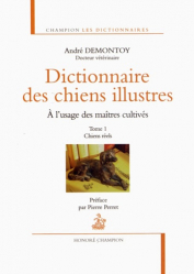 Dictionnaire des chiens illustres à l'usage des maîtres cultivés - Tome 1