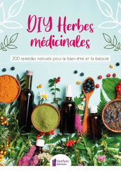 DIY Herbes médicinales. 200 remèdes naturels pour le bien-être et la beauté