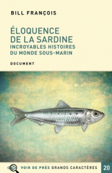 Eloquence de la sardine. Incroyables histoires du monde sous-marin [EDITION EN GROS CARACTERES
