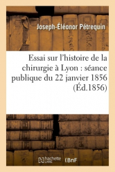 Essai sur l'histoire de la chirurgie à Lyon : séance publique du 22 janvier 1856