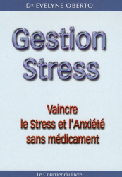 Gestion Stress. Vaincre le stress et l'anxiété sans médicament