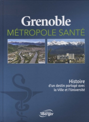 Grenoble métropole santé. Histoire d'un destin partagé avec la Ville et l'Université