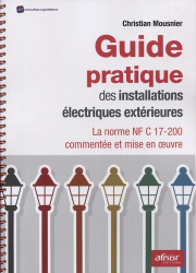 Guide pratique des installations électriques extérieures : la norme NF C 17-200 commentée et mise en oeuvre