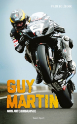 Guy Martin, mon autobiographie. Pilote de légende