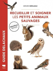 Guide Delachaux Recueillir et soigner les petits animaux sauvages