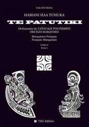 Hamani ha'a tuhuka te patutiki. Dictionnaire du tatouage polynésien des îles Marquises marquisien-français et français-marquisien Tome 2