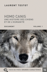 Homo Canis. Une histoire des chiens et de l'humanité en 2 volumes [EDITION EN GROS CARACTERES
