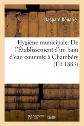 Hygiène municipale. De l'Établissement d'un bain d'eau courante à Chambéry