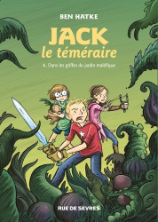JACK LE TEMERAIRE T.1  -  JACK LE TEMERAIRE DANS LES GRIFFES DU JARDIN MALEFIQUE  | 