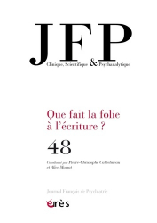 Journal Français de Psychiatrie N° 48 : Que fait la folie à l'écriture 