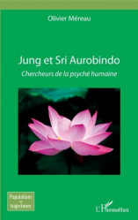 Jung et Sri Aurobindo. Chercheurs de la psyché humaine