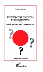 L'ostéopathie d'A.T.Still et ce qui s'ensuit ou ostéopathie et étiomédecine