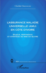 L'assurance maladie universelle (AMU) en Côte d'Ivoire. Enjeux, pertinence et stratégie de mise en oeuvre