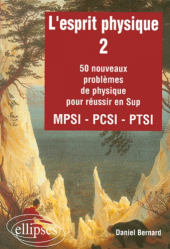 L'esprit physique 250 nouveaux problèmes de physique pour réussir en Sup MPSI - PCSI - PTSI