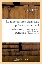 La tuberculose : diagnostic précoce, traitement rationnel, prophylaxie générale