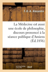 La Médecine est aussi une école de philosophie, discours à l'Académie d'Amiens, le 26 aout 1855