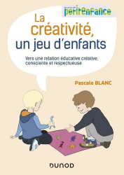 La créativité, un jeu d'enfants. Vers une relation éducative créative, consciente et respectueuse
