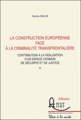 La construction européenne face à la criminalité transfrontalière. Contribution à la réalisation d'un espace commun de sécurité et de justice