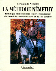 La méthode Némethy. Technique moderne pour le perfectionnement du cheval de saut d'obstacles et de son cavalier