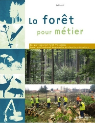 La forêt pour métier Bac professionnel Forêt et BP Responsable de chantiers forestiers