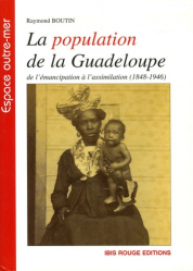 La population de la Guadeloupe. De l'émancipation à l'assimilation (1848-1946), (Aspects démographiques et sociaux)