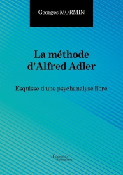 La méthode d'Alfred Adler. Esquisse d'une psychanalyse libre