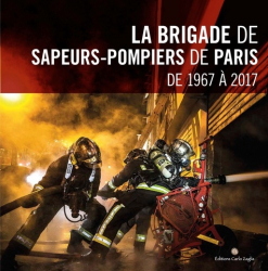 La brigade de sapeurs-pompiers de Paris de 1967 à 2017