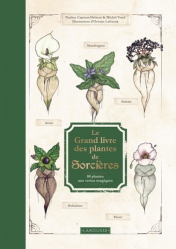 LE GRAND LIVRE DES PLANTES DE SORCIERES : 80 PLANTES AUX VERTUS MAGIQUES  | 
