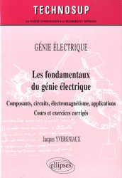Les fondamentaux du génie électrique - Composants, circuits, électromagnétisme, applications