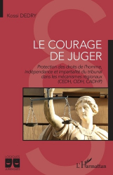 LE COURAGE DE JUGER : PROTECTION DES DROITS DE L'HOMME, INDEPENDANCE ET IMPARTIALITE DU TRIBUNAL DANS LES MECANISMES REGIONAUX (CEDH, CIDH, CADHP°  | 