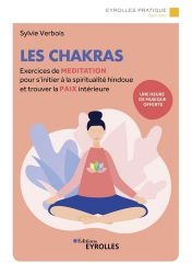 LES CHAKRAS - EXERCICES DE MEDITATION POUR S'INITIER A LA SPIRITUALITE HINDOUE ET TROUVER LA PAIX IN  | 