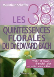 Les 38 quintessences florales du Dr Edward Bach Tome 1