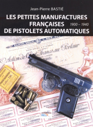 Les Petites Manufactures Françaises de Pistolets Automatiques 1900-1940