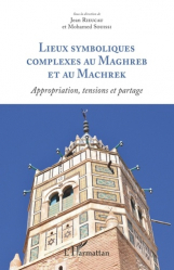 Lieux symboliques complexes au Maghreb et au Machrek