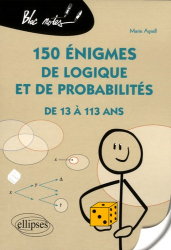 150 énigmes de logique et de probabilités de 13 à 113 ans