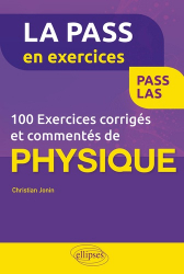 100 exercices corrigés et commentés de physique PASS LAS