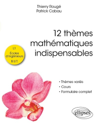 Vous recherchez les livres à venir en Mathématiques-Université-Examens, 12 thèmes mathématiques indispensables