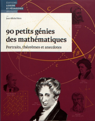 90 petits génies des mathématiques : portraits, théorèmes et anecdotes